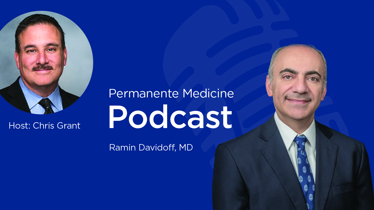Permanente Medicine Podcast image with Chris Grant and Ramin Davidoff, MD