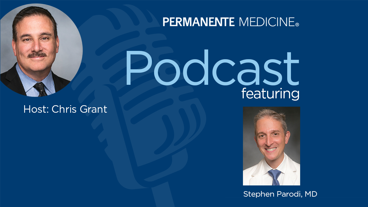 Permanente Medicine Podcast cover featuring Chris Grant and Stephen Parodi, MD