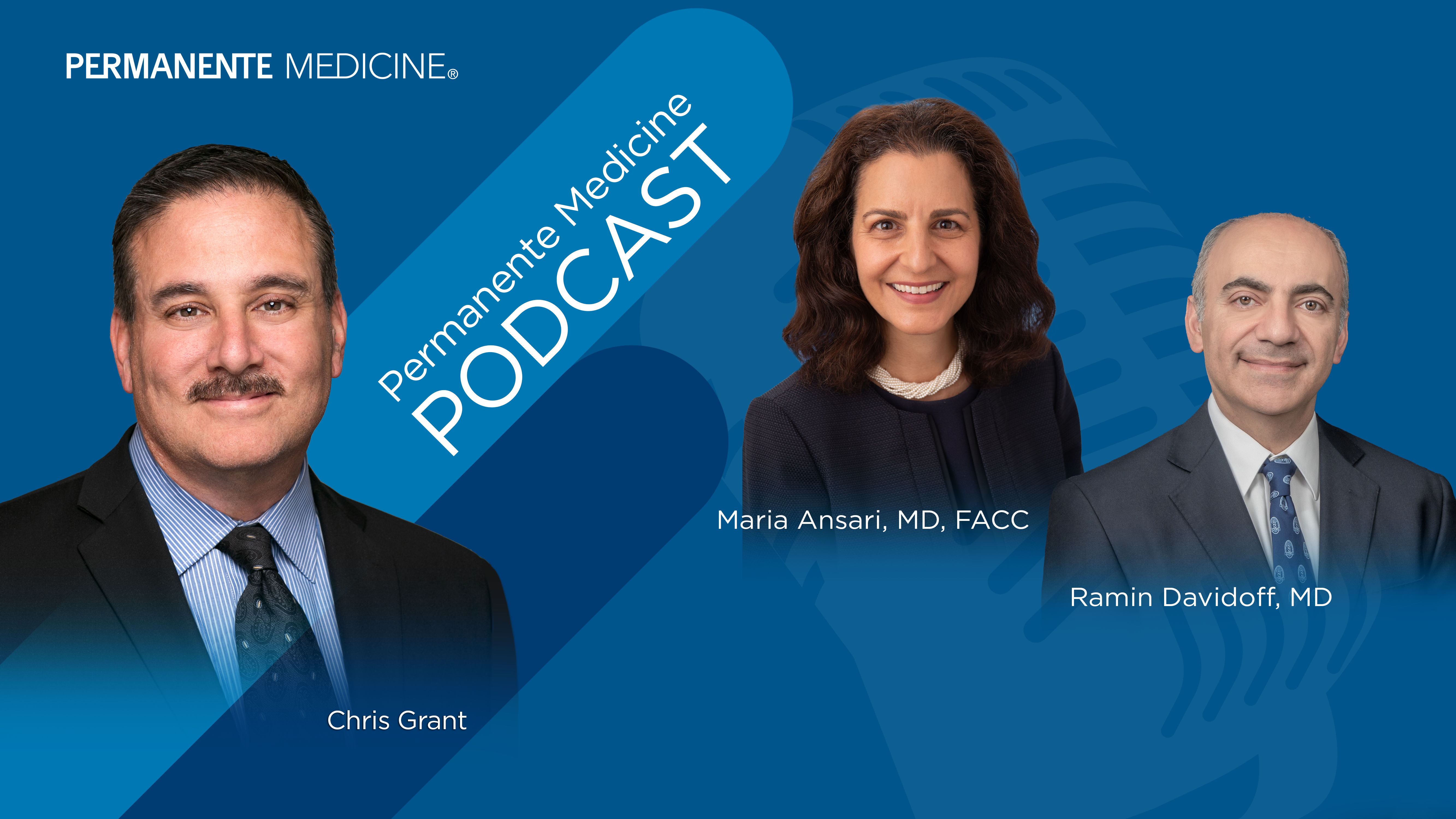Permanente Medicine Podcast banner with Chris Grant, Dr. Maria Ansari, and Dr. Ramin Davidoff